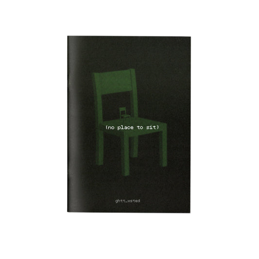ghtt_wsted "(no place to sit)" Zine